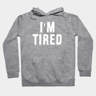 I'm Tired Hoodie